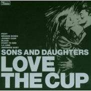 Sons And Daughters : Love the Cup